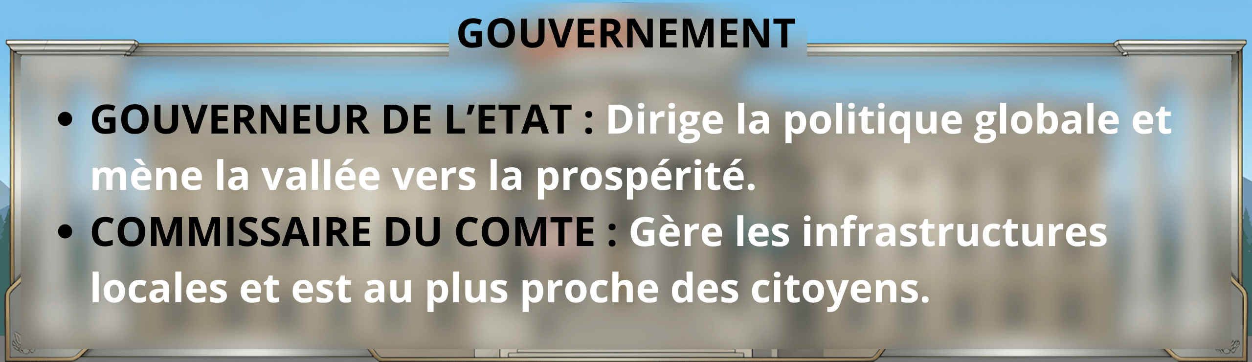 69e5af57d1c82-Gouverneur de l'État  Dirigez la politique globale et menez la vallée vers la prospérité. Commissaire du Comté  Gérez les infrastructures locales et soyez au plus proche des citoyens. (5).png